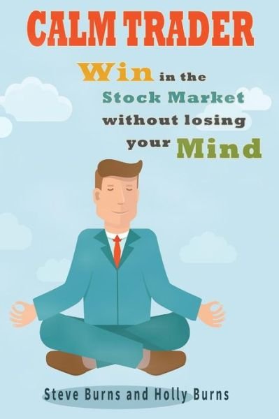 Cover for Steve Burns · Calm Trader: Win in the Stock Market Without Losing Your Mind (Paperback Book) (2015)