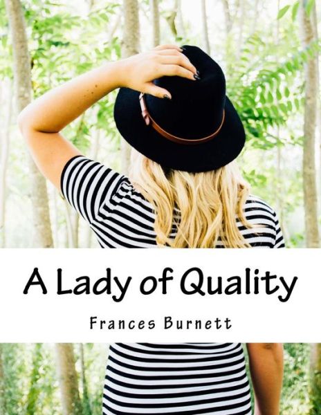 A Lady of Quality - Frances Hodgson Burnett - Books - Createspace - 9781517570187 - September 29, 2015