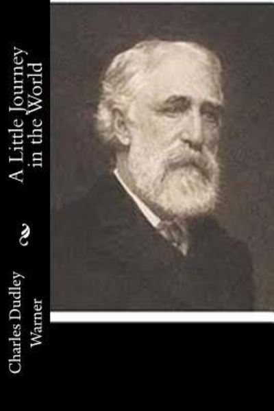 A Little Journey in the World - Charles Dudley Warner - Books - Createspace Independent Publishing Platf - 9781518867187 - November 1, 2015