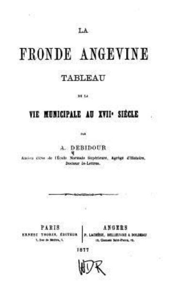 Cover for A Debidour · La frond angevine, tableau de la vie municipale au XVIIe siecle (Paperback Book) (2015)