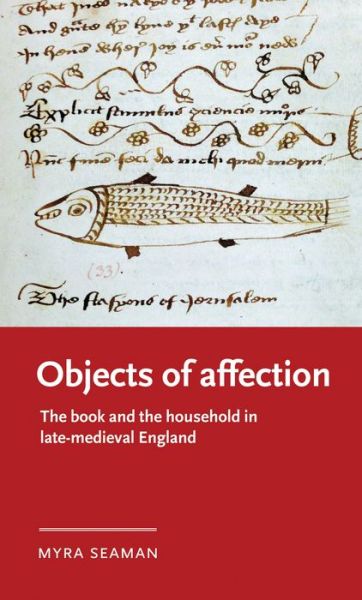 Cover for Myra Seaman · Objects of Affection: The Book and the Household in Late Medieval England - Manchester Medieval Literature and Culture (Paperback Book) (2023)