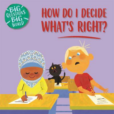 Big Questions, Big World: How do I decide what's right? - Big Questions, Big World - Nancy Dickmann - Bøker - Hachette Children's Group - 9781526310187 - 28. juli 2022