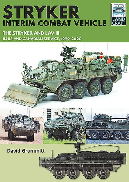 Stryker Interim Combat Vehicle: The Stryker and LAV III in US and Canadian Service, 1999-2020 - Land Craft - David Grummitt - Books - Pen & Sword Books Ltd - 9781526774187 - January 8, 2021