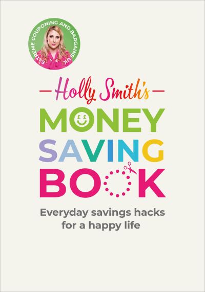 Cover for Holly Smith · Holly Smith's Money Saving Book: Simple savings hacks for a happy life (Hardcover Book) (2020)