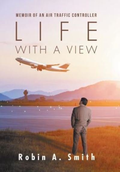 Cover for Robin A Smith · Life with a View (Innbunden bok) (2017)