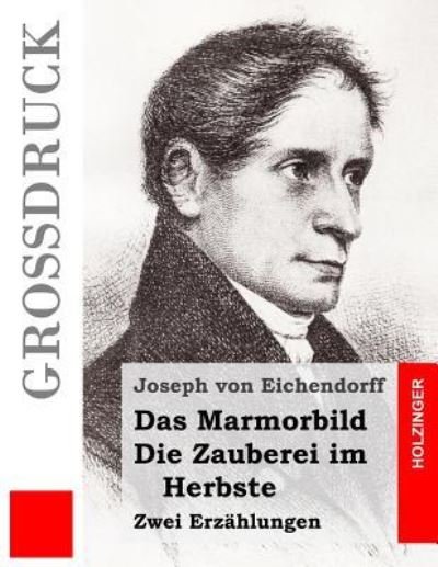 Cover for Joseph Von Eichendorff · Das Marmorbild / Die Zauberei im Herbste (Grossdruck) (Paperback Book) (2016)