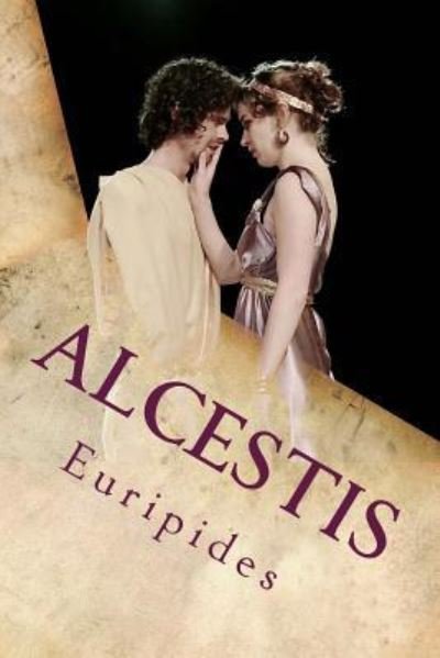 Alcestis - Euripides - Books - Createspace Independent Publishing Platf - 9781533000187 - April 28, 2016