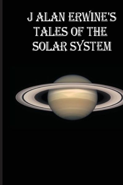 Cover for J Alan Erwine · J Alan Erwine's Tales of the Solar System (Paperback Book) (2016)