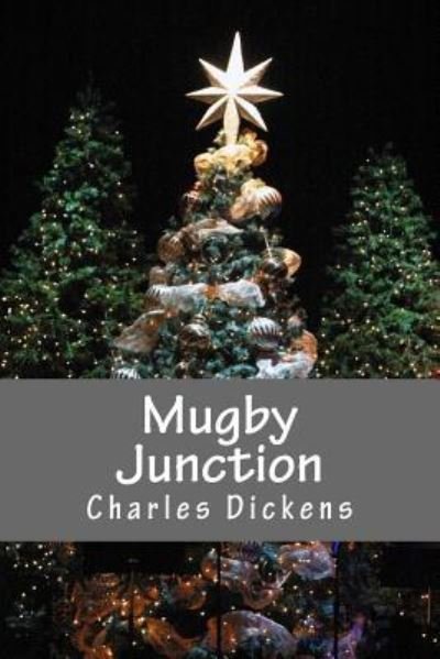 Mugby Junction - Charles Dickens - Livros - Createspace Independent Publishing Platf - 9781535291187 - 5 de dezembro de 2016