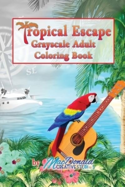 Cover for Chris MacDonald · Tropical Escape Grayscale Adult Coloring Book (Pocketbok) (2016)