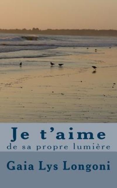 Cover for Gaia Lys Longoni · Je t'aime de sa propre lumière (Paperback Book) (2016)