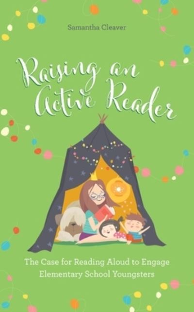 Cover for Samantha Cleaver · Raising an Active Reader: The Case for Reading Aloud to Engage Elementary School Youngsters (Paperback Book) (2023)