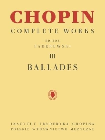 Ballades Chopin Complete Works Vol. III - Ignacy Jan Paderewski - Kirjat - PWM - 9781540097187 - torstai 1. lokakuuta 2020