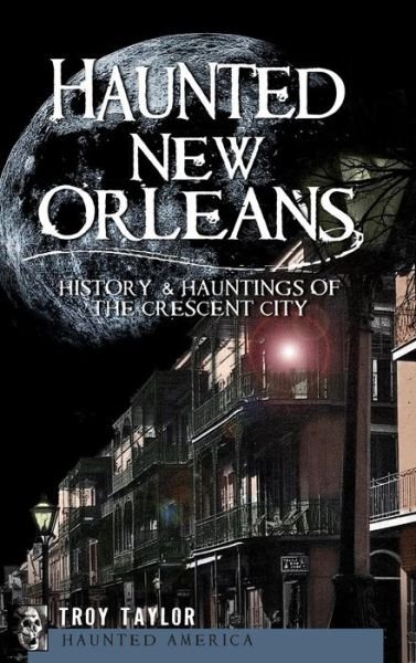 Cover for Troy Taylor · Haunted New Orleans (Gebundenes Buch) (2010)