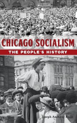 Cover for Joseph Anthony Rulli · Chicago Socialism The People's History (Hardcover Book) (2019)