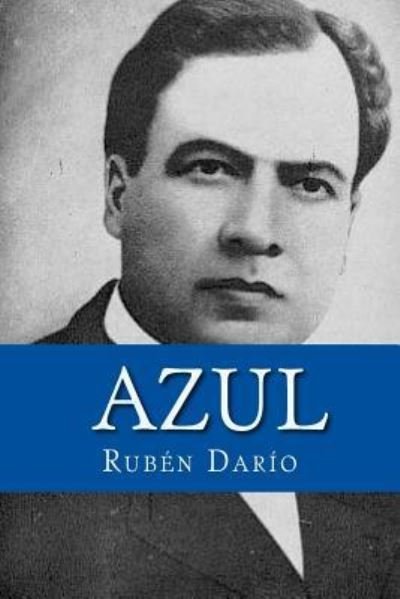 Azul - Ruben Dario - Bücher - Createspace Independent Publishing Platf - 9781542783187 - 27. Januar 2017