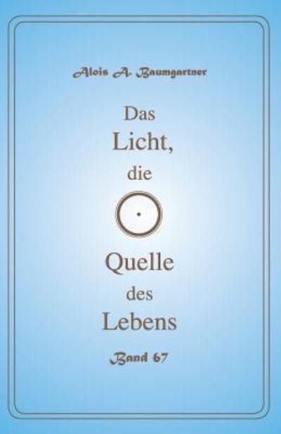 Cover for Alois a Baumgartner · Das Licht, die Quelle des Lebens - Band 67 (Pocketbok) (2017)
