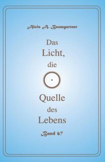 Cover for Alois a Baumgartner · Das Licht, die Quelle des Lebens - Band 67 (Paperback Book) (2017)