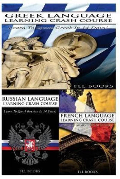 Cover for Fll Books · Greek Language Learning Crash Course + Russian Language Learning Crash Course + French Language Learning Crash Course (Taschenbuch) (2017)