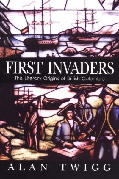 Cover for Alan Twigg · First Invaders: The Literary Origins of British Columbia (Paperback Book) (2023)