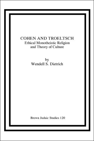 Cover for Wendell S. Dietrich · Cohen and Troeltsch: Ethical Monotheistic Religion and Theory of Culture (Paperback Book) [1st edition] (1986)