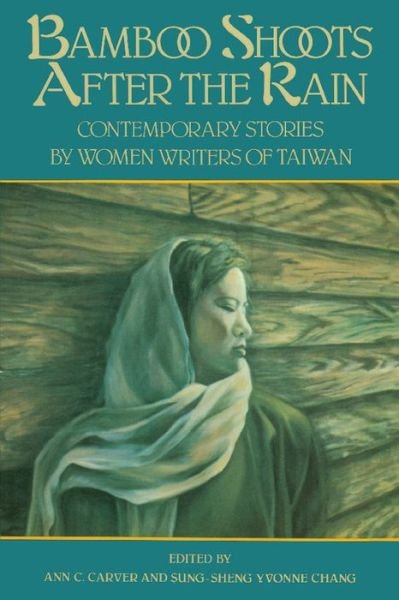 Cover for Ann C Carver · Bamboo Shoots After The Rain: Contemporary Stories by Women Writers of Taiwan (Paperback Book) (1993)