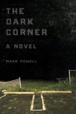 Cover for Mark Powell · The Dark Corner: A Novel (Paperback Book) (2012)