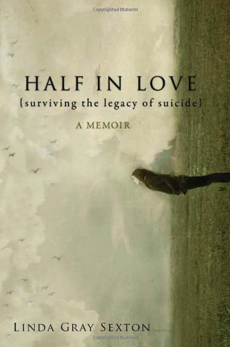 Cover for Linda Gray Sexton · Half in Love: Surviving the Legacy of Suicide (Inbunden Bok) [English Language edition] (2011)