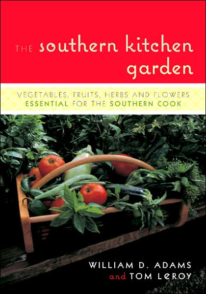 Cover for William D. Adams · The Southern Kitchen Garden: Vegetables, Fruits, Herbs and Flowers Essential for the Southern Cook (Paperback Book) (2007)