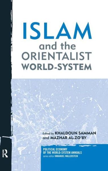 Cover for Khaldoun Samman · Islam and the Orientalist World-system - Political Economy of the World-System Annuals (Hardcover Book) (2008)