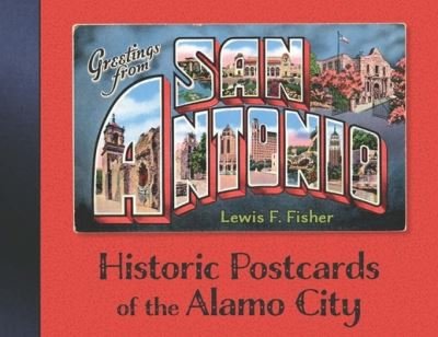 Cover for Lewis F. Fisher · Greetings from San Antonio: Historic Postcards of the Alamo City (Hardcover bog) (2020)
