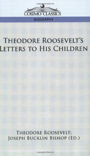 Theodore Roosevelt's Letters to His Children - Roosevelt, Theodore, IV - Libros - Cosimo Classics - 9781596058187 - 1 de mayo de 2006