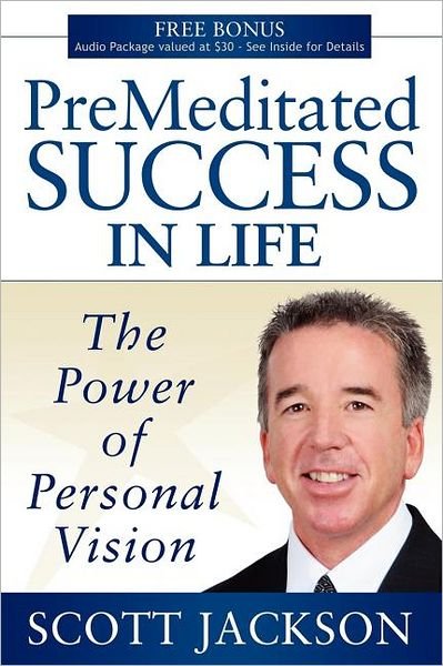 Cover for Scott Jackson · Premeditated Success in Life: The Power of Personal Vision (Pocketbok) (2009)
