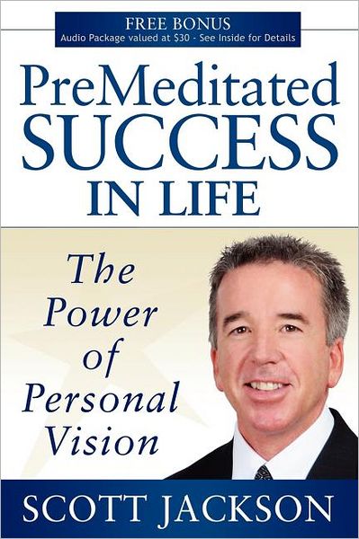 Cover for Scott Jackson · Premeditated Success in Life: The Power of Personal Vision (Taschenbuch) (2009)