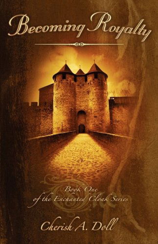 Cover for Cherish A. Doll · Becoming Royalty: Book One of the Enchanted Cloak Series (Paperback Book) (2009)