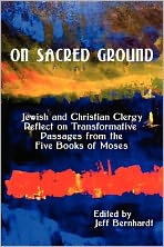 Cover for Jeff Bernhardt · On Sacred Ground: Jewish and Christian Clergy Reflect on Transformative Passages from the Five Books of Moses (Paperback Book) (2012)