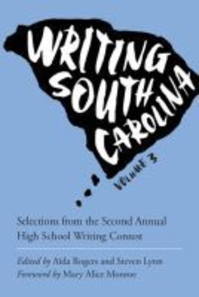 Writing South Carolina: Selections from the Third High School Writing Contest, Volume 3 - Young Palmetto Books - - Books - University of South Carolina Press - 9781611179187 - October 15, 2018