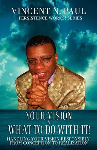 Vincent N. Paul · Your Vision & What to Do with It! (Paperback Bog) (2009)