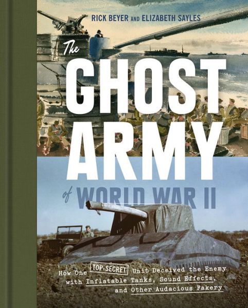 Cover for Rick Beyer · The Ghost Army of World War II: How One Top-Secret Unit Deceived the Enemy with Inflatable Tanks, Sound Effects, and Other Audacious Fakery (Hardcover Book) (2015)