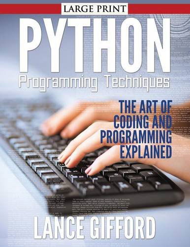 Cover for Lance Gifford · Python Programming Techniques: the Art of Coding and Programming Explained (Paperback Book) [Large Type edition] (2014)