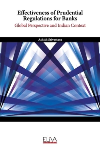 Cover for Ashish Srivastava · Effectiveness of Prudential Regulations for Banks: Global Perspective and Indian Context (Paperback Book) (2021)