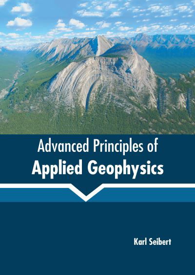 Advanced Principles of Applied Geophysics - Karl Seibert - Books - States Academic Press - 9781639890187 - September 20, 2022