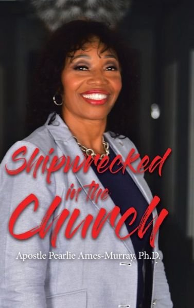 Cover for Ph D Apostle Pearlie Ames-Murray · Shipwrecked in the Church (Inbunden Bok) (2019)