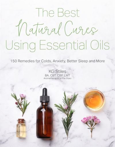 Cover for KG Stiles · The Best Natural Cures Using Essential Oils: 150 Remedies for Colds, Anxiety, Better Sleep and More (Pocketbok) (2021)