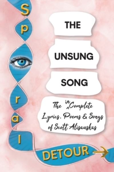 Cover for Scott Alisauskas · The Unsung Song: The Incomplete Lyrics, Poems and Songs of Scott Alisauskas (Paperback Book) (2020)