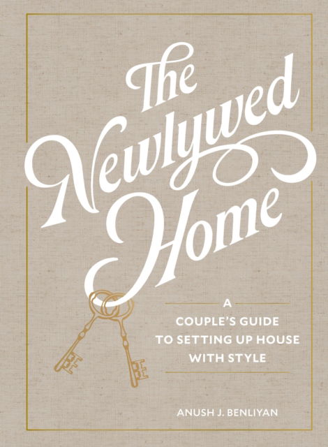 Cover for Anush Benliyan · The Newlywed Home: A Couple's Guide to Setting Up House with Style (Hardcover bog) (2025)