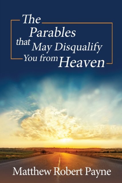 Cover for Matthew Robert Payne · The Parables that May Disqualify You from Heaven (Taschenbuch) (2021)