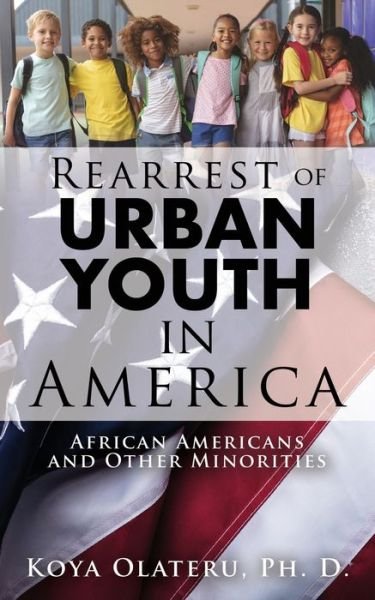Cover for Koya Olateru Ph D · Rearrest of Urban Youth in America : African Americans and Other Minorities (Paperback Book) (2021)