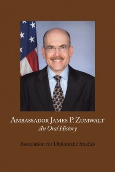 Cover for Association for Diplomatic Studies · Ambassador James P. Zumwalt (Paperback Book) (2022)