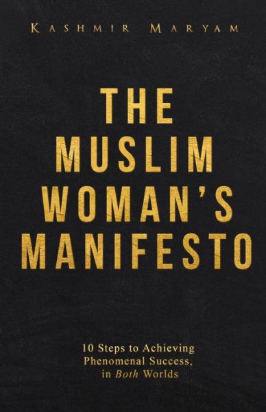 Cover for Kashmir Maryam · The Muslim Woman's Manifesto: 10 Steps to Achieving Phenomenal Success, in Both Worlds (Taschenbuch) (2020)